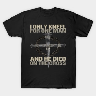 I Only Kneel For One Man God T-Shirt